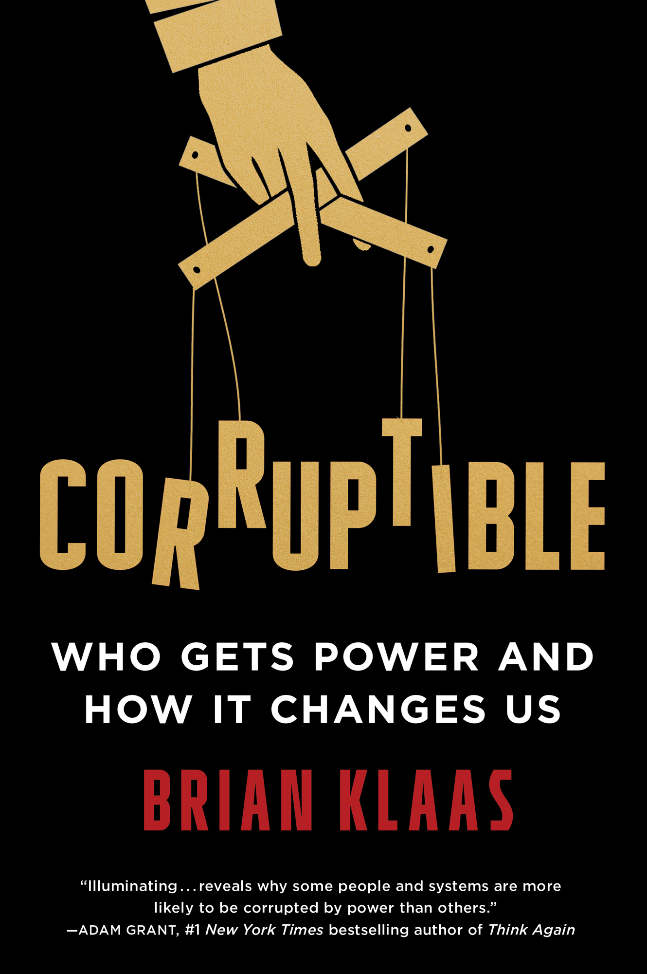 Corruptible Who Gets Power and How It Changes Us Brian Klaas Illuminating - photo 1