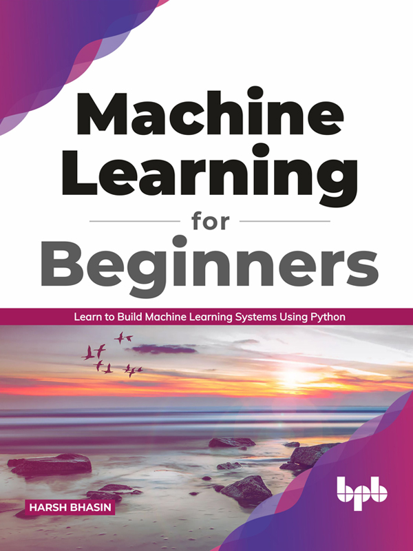 Machine Learning for Beginners Learn to Build Machine Learning Systems - photo 1