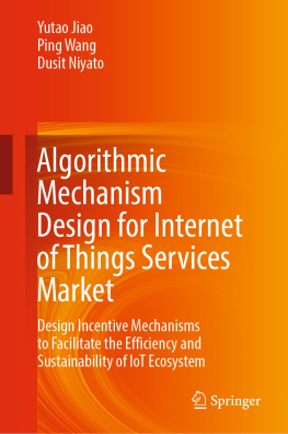 Yutao Jiao - Algorithmic Mechanism Design for Internet of Things Services Market: Design Incentive Mechanisms to Facilitate the Efficiency and Sustainability of IoT Ecosystem