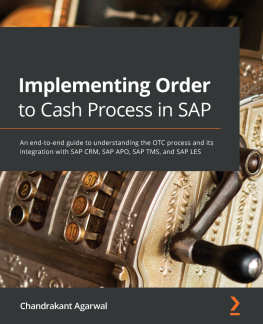 Chandrakant Agarwal - Implementing Order to Cash Process in SAP: An end-to-end guide to understanding the OTC process and its integration with SAP CRM, SAP APO, SAP TMS, and SAP LES