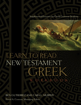 Ben Gutiérrez Learn to Read New Testament Greek, Workbook: Supplemental Exercises for Greek Grammar Students