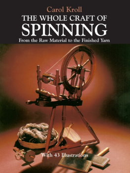 Carol Kroll - The Whole Craft of Spinning: From the Raw Material to the Finished Yarn