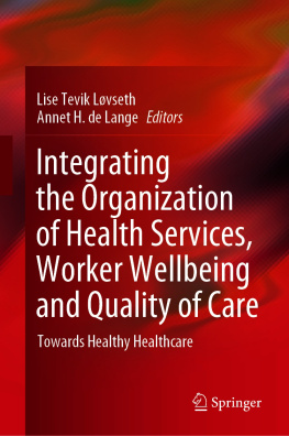 Lise Tevik Løvseth (editor) Integrating the organization of health services, worker wellbeing and quality of care : towards healthy healthcare