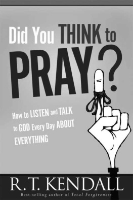 R.T. Kendall - Did You Think to Pray?: How to Listen and Talk to God Every Day about Everything