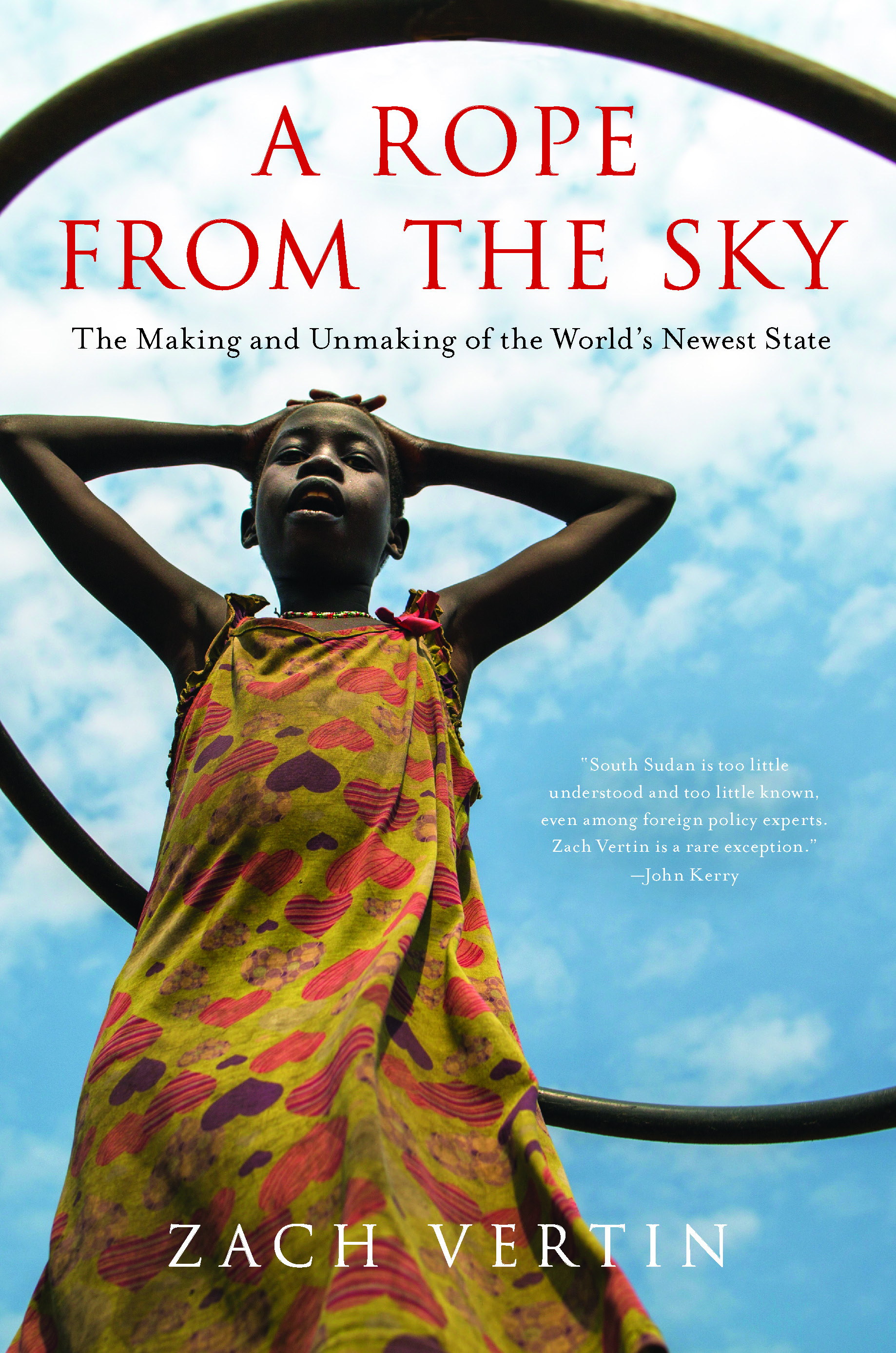 Praise for A Rope from the Sky The still-unfolding tragedy of South Sudan is - photo 1