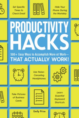 Emily Price Productivity Hacks: 500+ Easy Ways to Accomplish More at Work--That Actually Work!