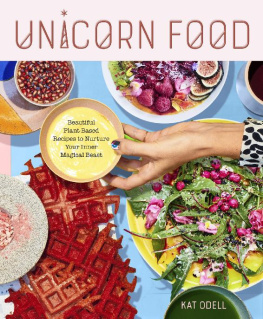 Kat Odell - Unicorn Food: Beautiful Plant-Based Recipes to Nurture Your Inner Magical Beast