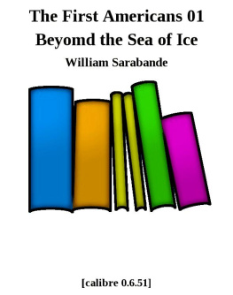 William Sarabande - Beyond the Sea of Ice: The First Americans, Book 1