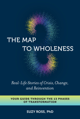 Suzy Ross - The map to wholeness: real-life stories of crisis, change, and reinvention