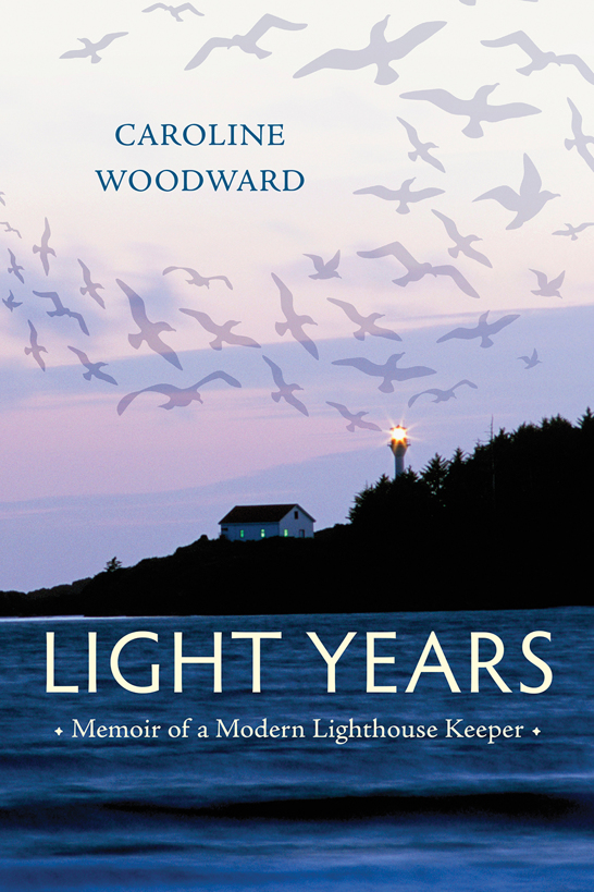 Light Years Memoir of a Modern Lighthouse Keeper Caroline Woodward Six - photo 1