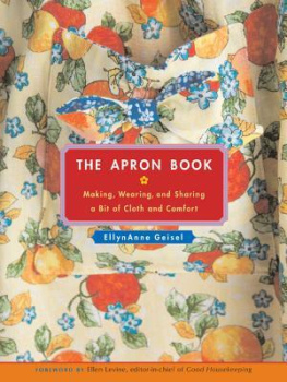 EllynAnne Geisel - The Apron Book: Making, Wearing, and Sharing a Bit of Cloth and Comfort