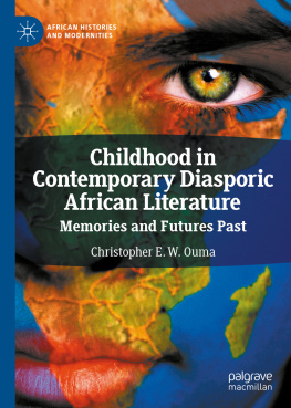 Christopher E. W. Ouma - Childhood in Contemporary Diasporic African Literature: Memories and Futures Past