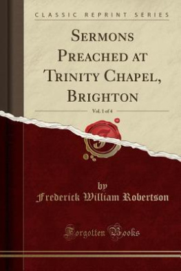 Frederick William Robertson Sermons Preached at Trinity Chapel, Brighton