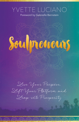 Yvette Luciano - Soulpreneurs: Live Your Purpose, Lift Your Platform and Leap Into Prosperity