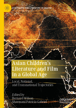 Sharmani Patricia Gabriel (editor) Asian Childrens Literature and Film in a Global Age: Local, National, and Transnational Trajectories