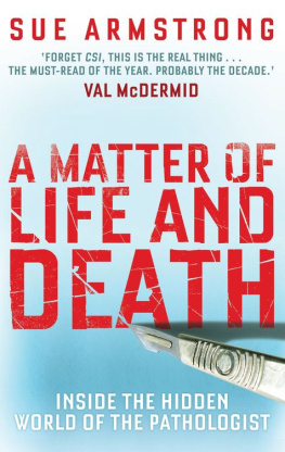 Sue Armstrong - A Matter of Life and Death: Inside the Hidden World of the Pathologist