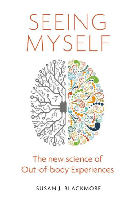 Susan J. Blackmore Seeing myself : the science of out-of-body experiences