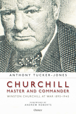 Anthony Tucker-Jones - Churchill, Master and Commander: Winston Churchill at War 1895–1945