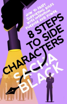 Sacha Black - 8 Steps to Side Characters: How to Craft Supporting Roles With Intention, Purpose, and Power