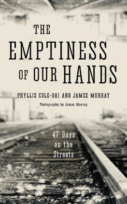 Phyllis Cole-Dai - The Emptiness of Our Hands: 47 Days on the Streets