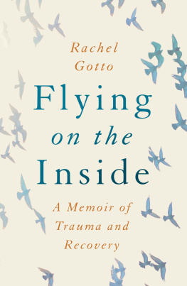 Rachel Gotto Flying on the Inside: A Memoir of Trauma and Recovery