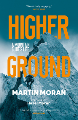 Martin Moran - Higher Ground: A Mountain Guides Life