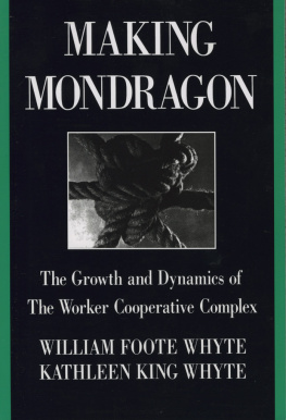 William Foote Whyte Making Mondragón: The Growth and Dynamics of the Worker Cooperative Complex (Cornell International Industrial and Labor Relations Reports)