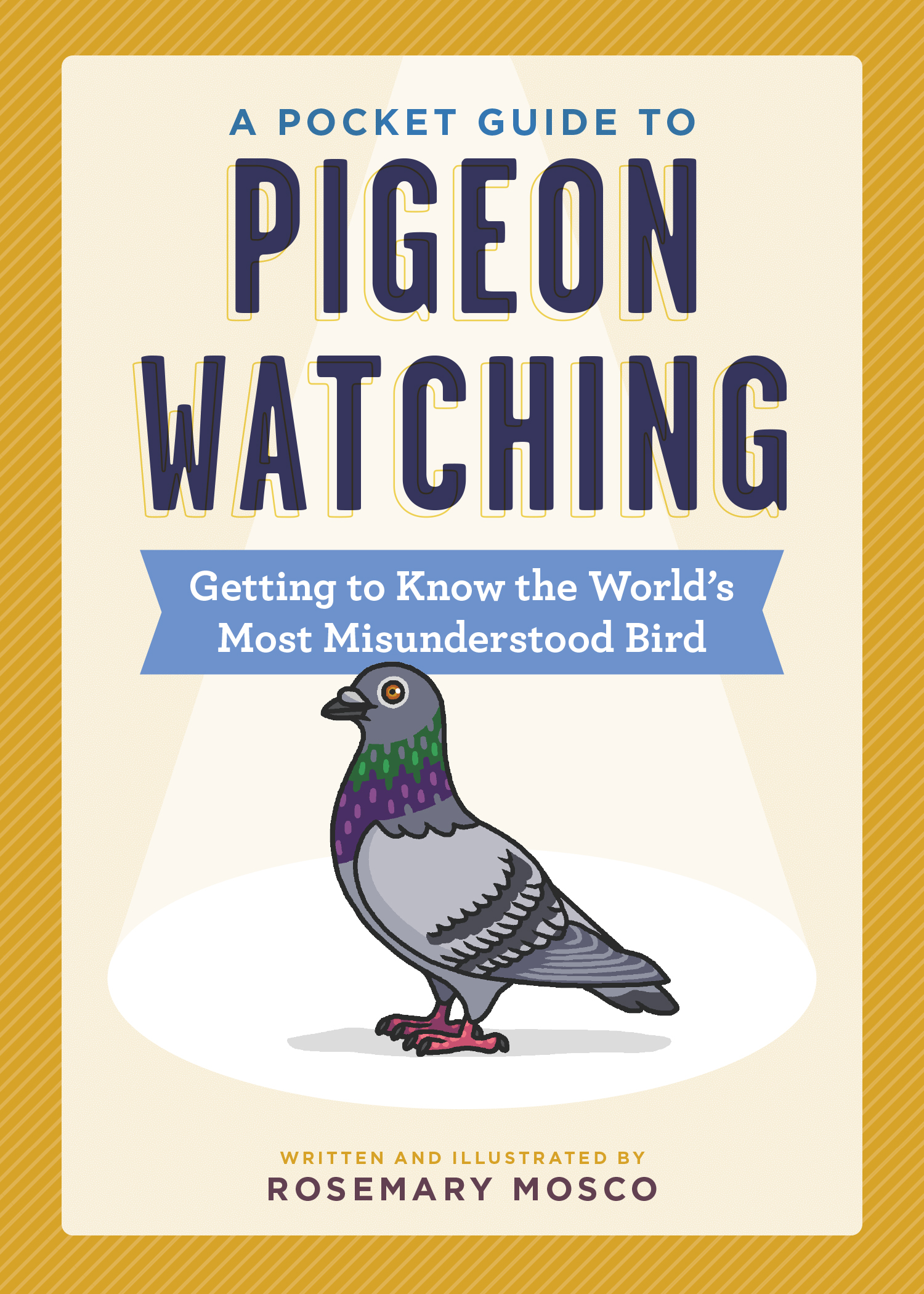 A POCKET GUIDE TO PIGEON WATCHING Getting to Know the Worlds Most - photo 1