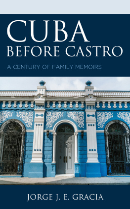 JORGE J. E. GRACIA - Cuba before Castro: A Century of Family Memoirs