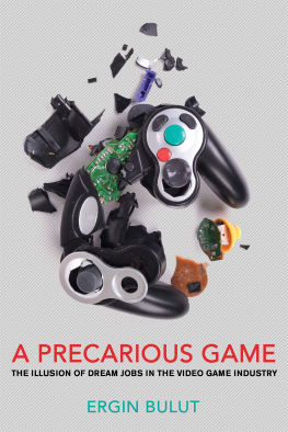 Ergin Bulut - A Precarious Game: The Illusion of Dream Jobs in the Video Game Industry