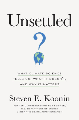 Steven E. Koonin Unsettled: What Climate Science Tells Us, What It Doesn’t, and Why It Matters