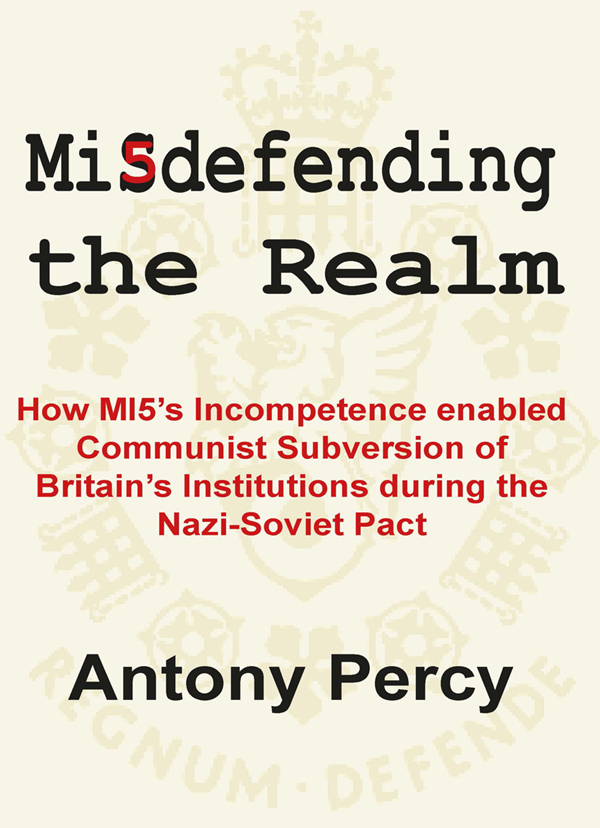 MISDEFENDING THE REALM How MI5s Incompetence Enabled Communist Subversion of - photo 1