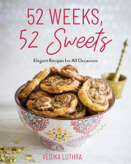 Vedika Luthra 52 Weeks, 52 Sweets: Elegant Recipes for All Occasions