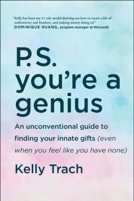 Kelly Trach - P.S. Youre a Genius: An Unconventional Guide To Finding Your Innate Gifts (Even When You Feel Like You Have None)