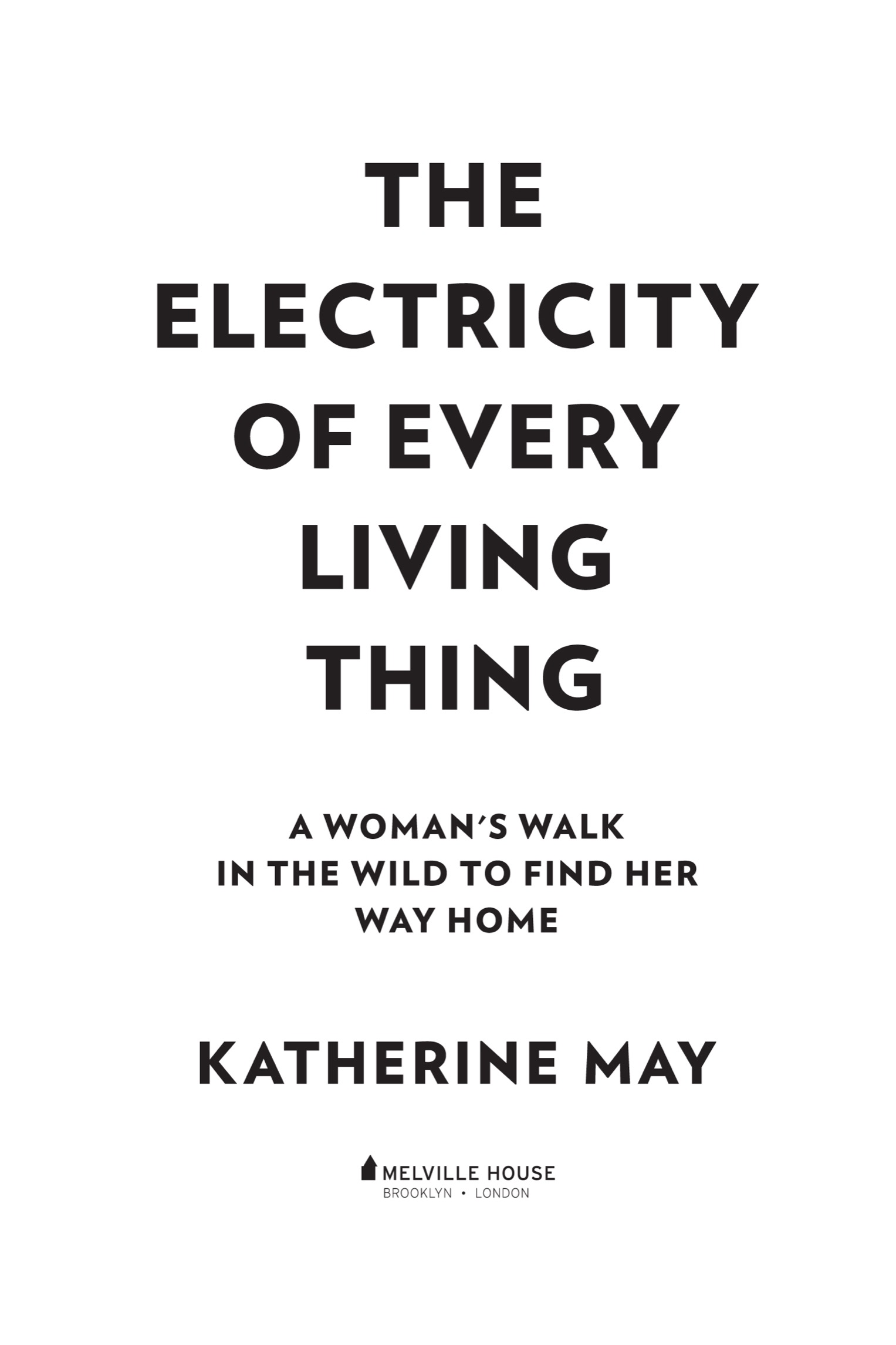 The Electricity of Every Living Thing A Womans Walk in the Wild to Find Her - photo 2