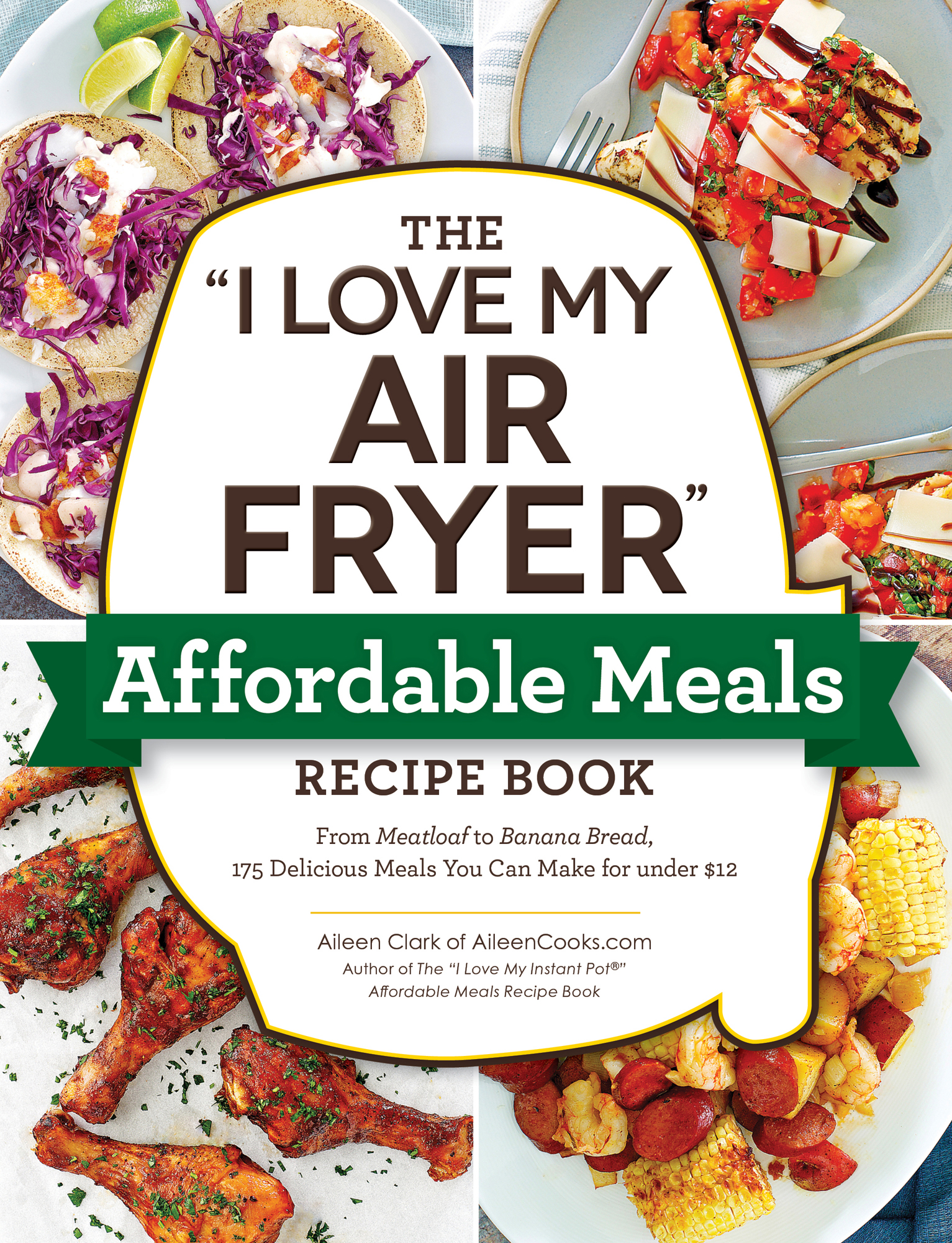 The I Love My Air Fryer Affordable Meals Recipe Book From Meatloaf to Banana - photo 1