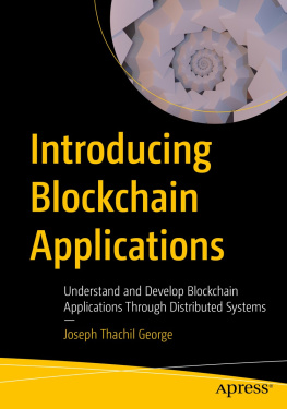 Joseph Thachil George Introducing Blockchain Applications: Understand and Develop Blockchain Applications Through Distributed Systems