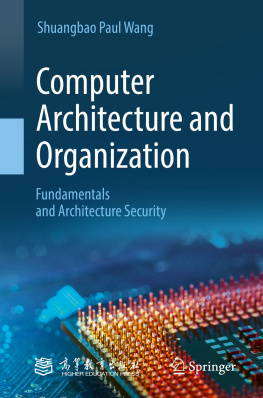 Shuangbao Paul Wang Computer Architecture and Organization: Fundamentals and Architecture Security
