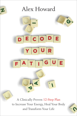 Alex Howard - Decode Your Fatigue: A Clinically Proven 12-Step Plan to Increase Your Energy, Heal Your Body and Transform Your Life