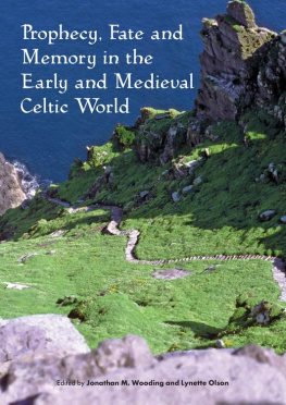 Jonathan M. Wooding - Prophecy, Fate and Memory in the Early Medieval Celtic World: