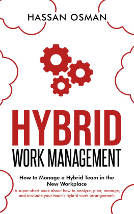 Hassan Osman - Hybrid Work Management: How to Manage a Hybrid Team in the New Workplace (A super-short book about how to analyze, plan, manage, and evaluate your team’s hybrid work arrangement)