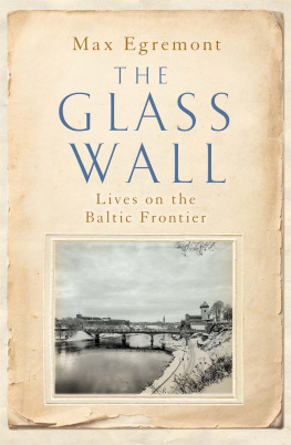 Max Egremont The Glass Wall - Lives on the Baltic Frontier