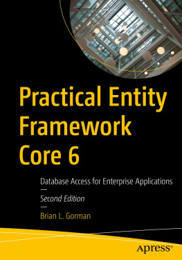 Brian L. Gorman Practical Entity Framework Core 6: Database Access for Enterprise Applications