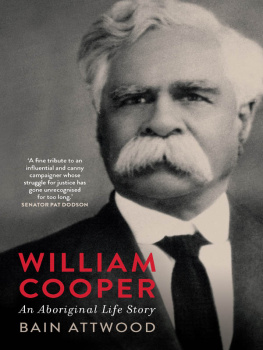 Bain Attwood - William Cooper: An Aboriginal Life Story