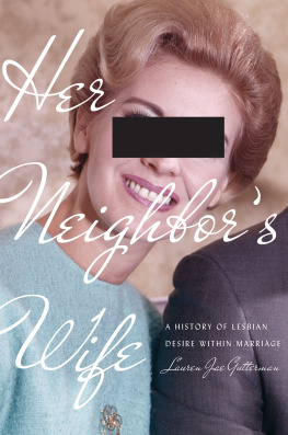 Lauren Jae Gutterman - Her Neighbors Wife: A History of Lesbian Desire Within Marriage