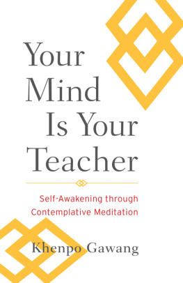 Khenpo Gawang Your Mind Is Your Teacher: Self-Awakening through Contemplative Meditation