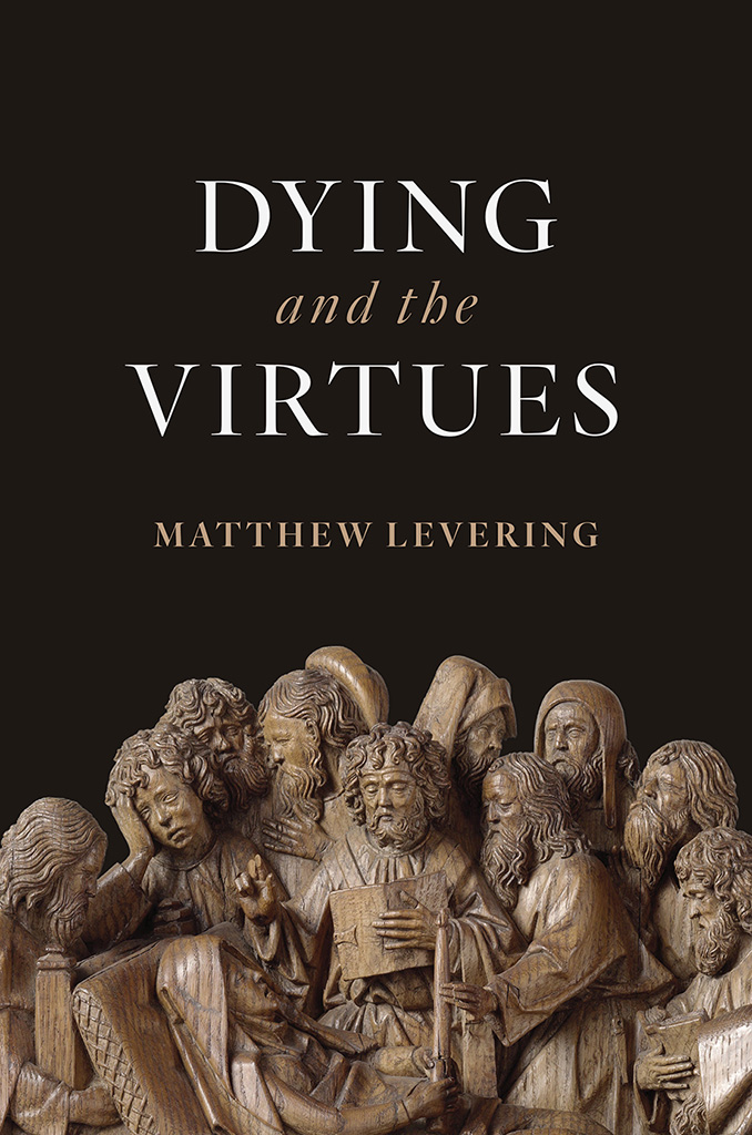 Dying and the Virtues Matthew Levering WILLIAM B EERDMANS PUBLISHING COMPANY - photo 1