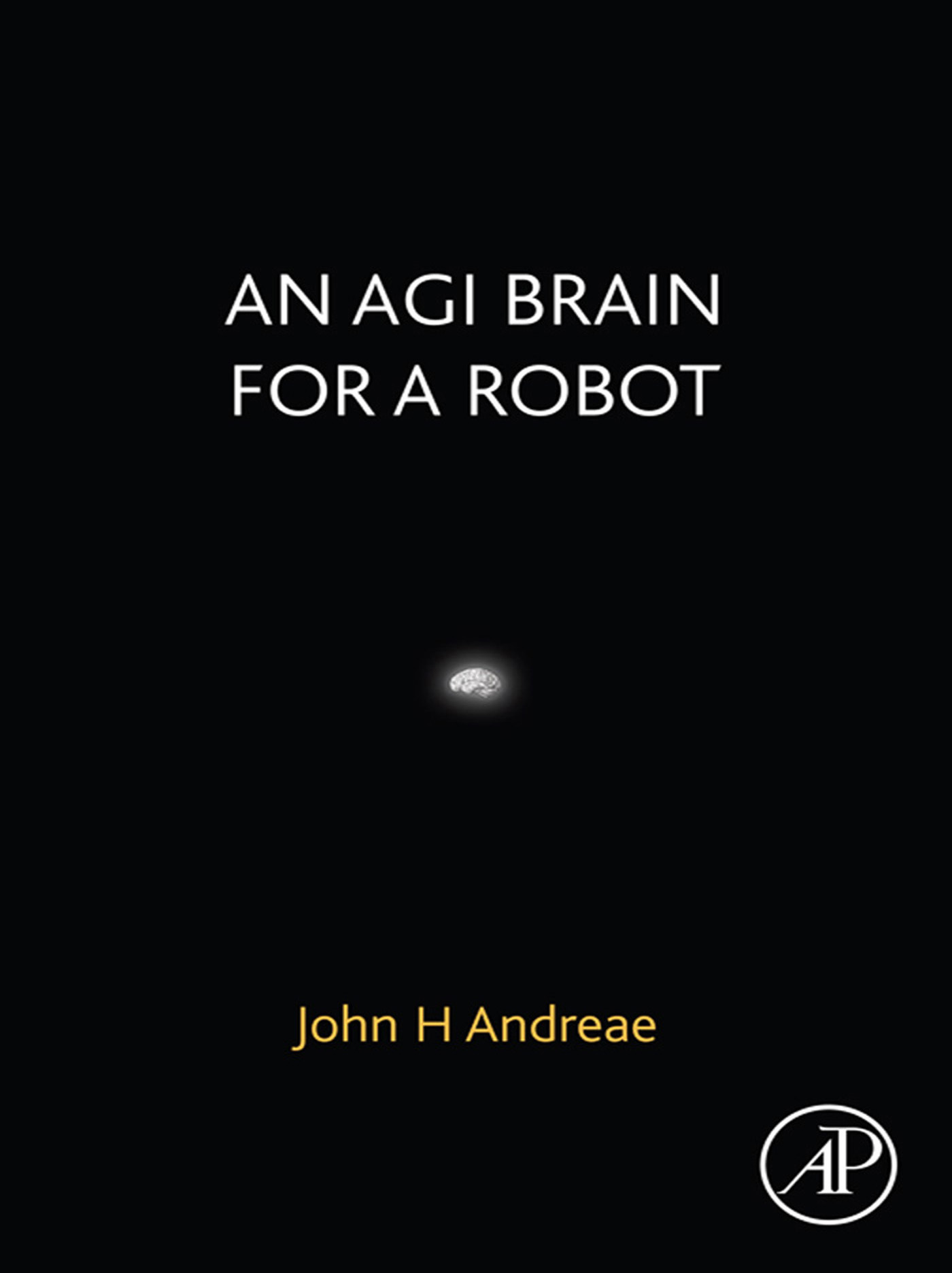 An AGI Brain for a Robot John H Andreae with Robot Cats by Gillian M Andreae - photo 1