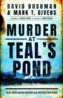 David Bushman - Murder at Teals Pond: Hazel Drew and the Mystery That Inspired Twin Peaks