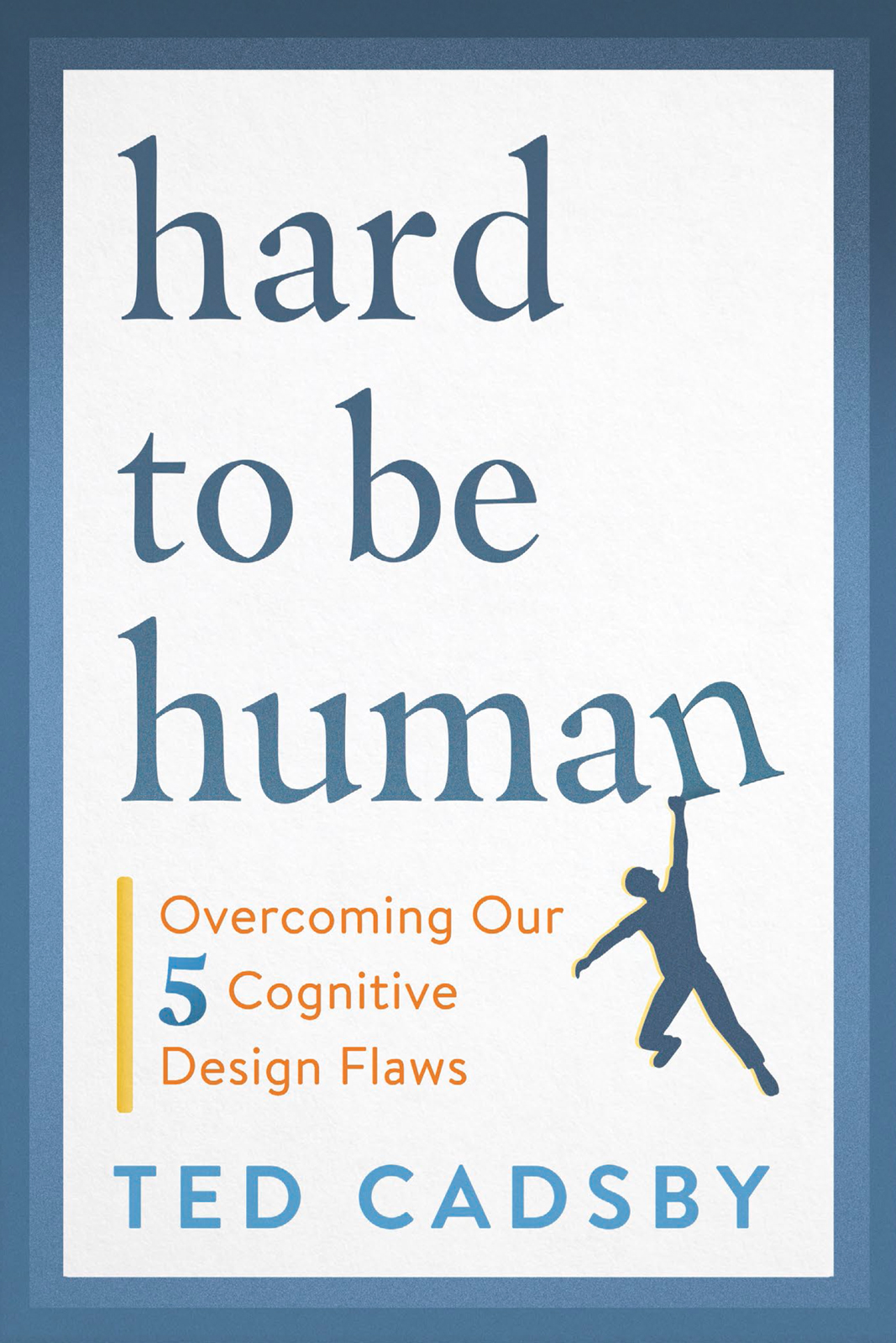 Hard to Be Human Overcoming Our Five Cognitive Design Flaws - image 1